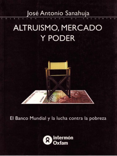 Altruismo, mercado y poder : el Banco Mundial y la lucha contra la pobreza