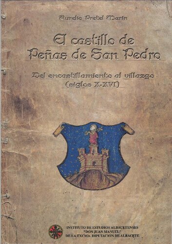 El Castillo de Peñas de San Pedro : del encastillamiento al villazgo (siglos X-XVI)