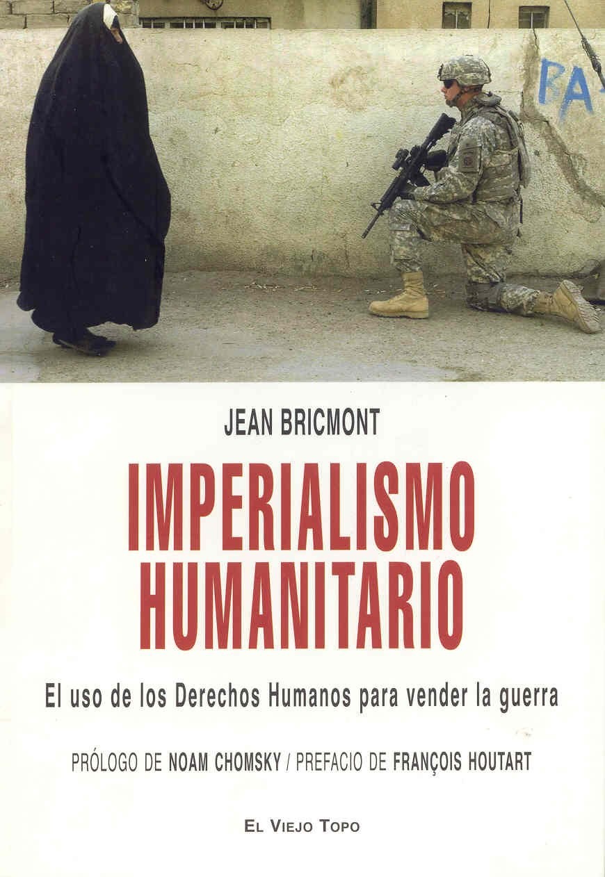 Imperialismo humanitario : el uso de los derechos humanos para vender la guerra