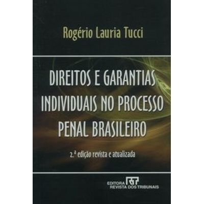 Direitos E Garantias Individuais No Processo Penal Brasileiro