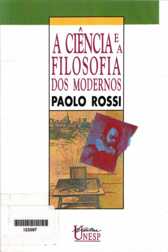 A Ciencia e a filosofia dos modernos : aspectos da revolução cientifica