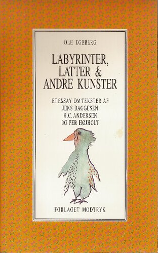 Labyrinter, latter & andre kunster : et essay om tekster af Jens Baggesen, H.C. Andersen og Per Højholt