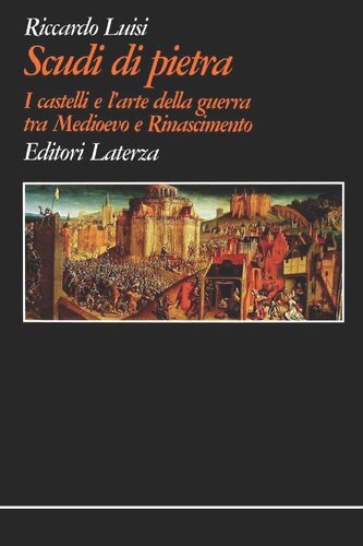 Scudi di pietra. I castelli e l'arte della guerra tra Medioevo e Rinascimento