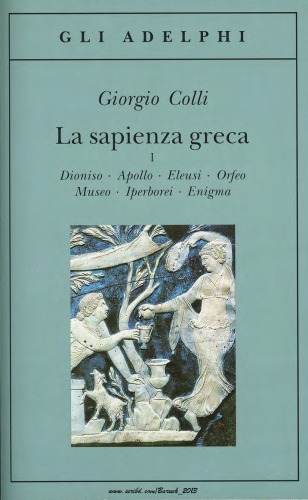 La sapienza greca, I. Dioniso, Apollo, Eleusi, Orfeo, Museo, Iperborei, Enigma