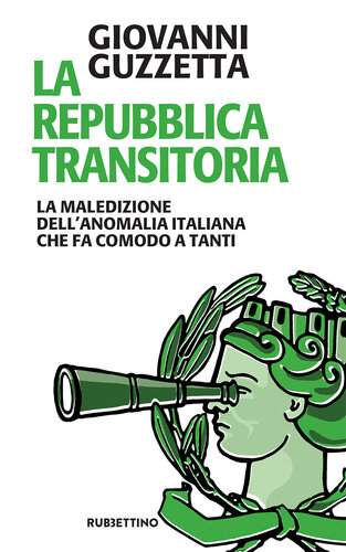 La Repubblica transitoria : la maledizione dell'anomalia italiana che fa comodo a tanti