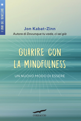 Guarire con la mindfulness un nuovo modo di essere