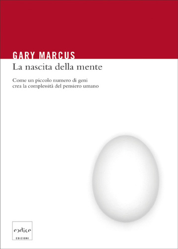 La nascita della mente : come un piccolo numero di geni crea la complessità del pensiero umano