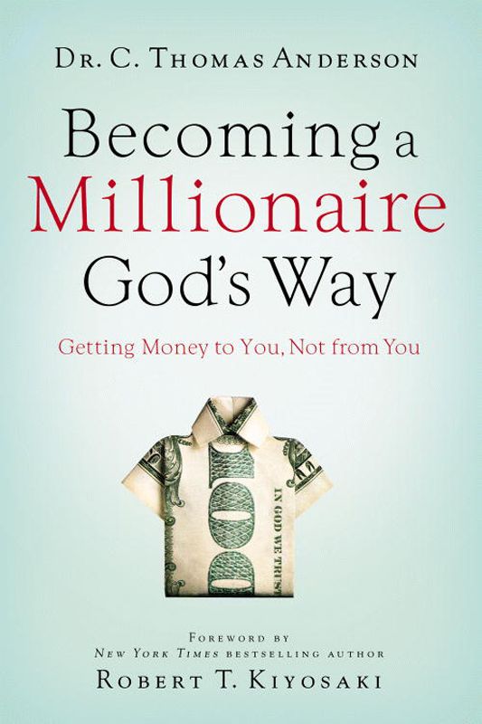 Becoming a Millionaire God's Way: Getting Money to You, Not From You