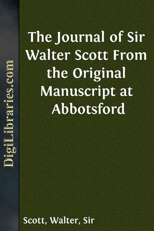 The Journal of Sir Walter Scott / From the Original Manuscript at Abbotsford