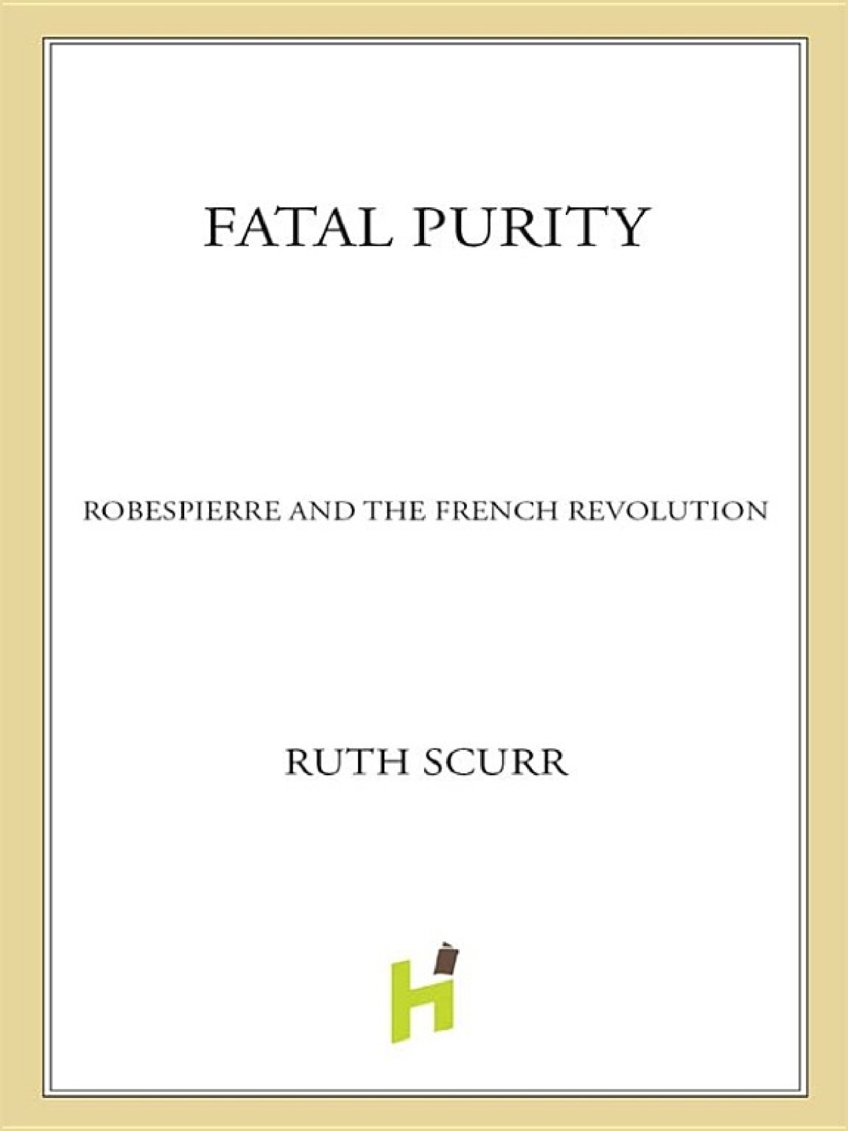 Fatal Purity: Robespierre and the French Revolution