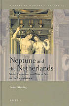 Neptune and the Netherlands : state, economy, and war at sea in the Renaissance
