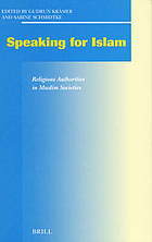 Speaking for Islam : religious authorities in Muslim societies