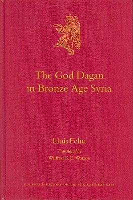The God Dagan in Bronze Age Syria the God Dagan in Bronze Age Syria