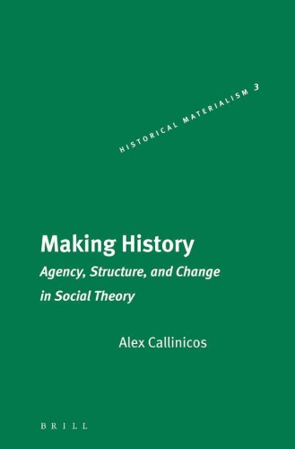 Making history : agency, structure and change in social theory