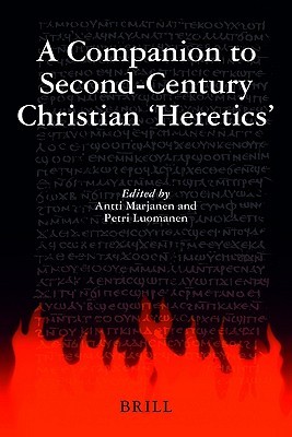 A Companion to Second-century Christian &quot;Heretics (Supplements to Vigiliae Christianae, V. 76)