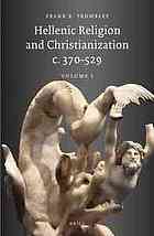 Hellenic Religion and Christianization c. 370-529, Volume 1