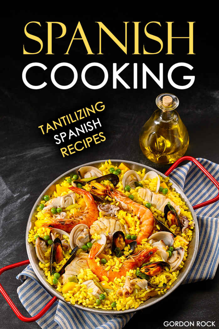 Spanish Cooking: Tantilizing Spanish Recipes