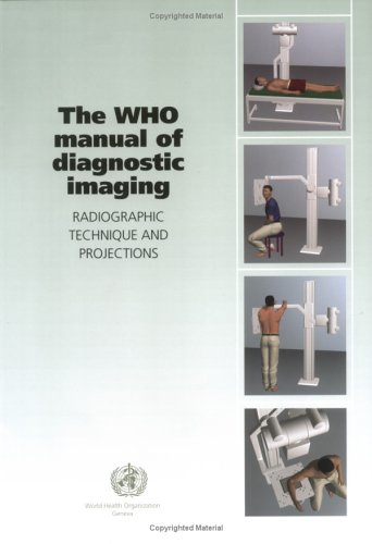 WHO Manual of Diagnostic Imaging - Radiographic Technique and Projections.