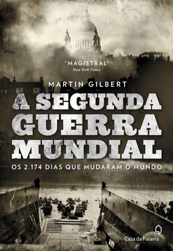 A Segunda Guerra Mundial: os 2.174 dias que mudaram o mundo