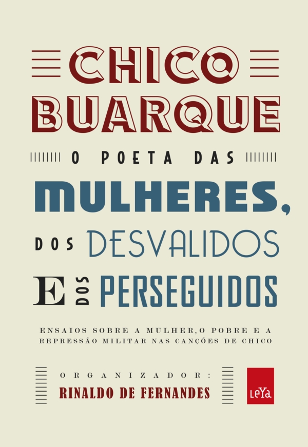 Chico Buarque: o poeta das mulheres, dos desvalidos e dos perseguidos: Ensaios sobre a mulher, o pobre e a repressão militar nas canções de Chico