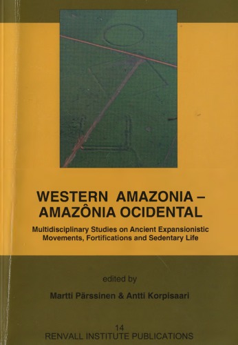 Western Amazonia - Amazônia ocidental : multidisciplinary studies on ancient expansionistic movements, fortifications and sedentary life