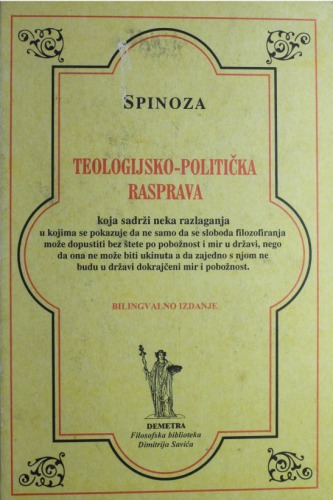 Teologijsko-politička rasprava [koja sadrži neka razlaganja, u kojima se pokazuje, da ne samo, da se sloboda filozofiranja može dopustiti bez štete po pobožnosti i mir u državi, nego da ona ne može biti ukinuta, a da zajedno s njom ne budu u državi dokrajčeni mir i pobožnost.]