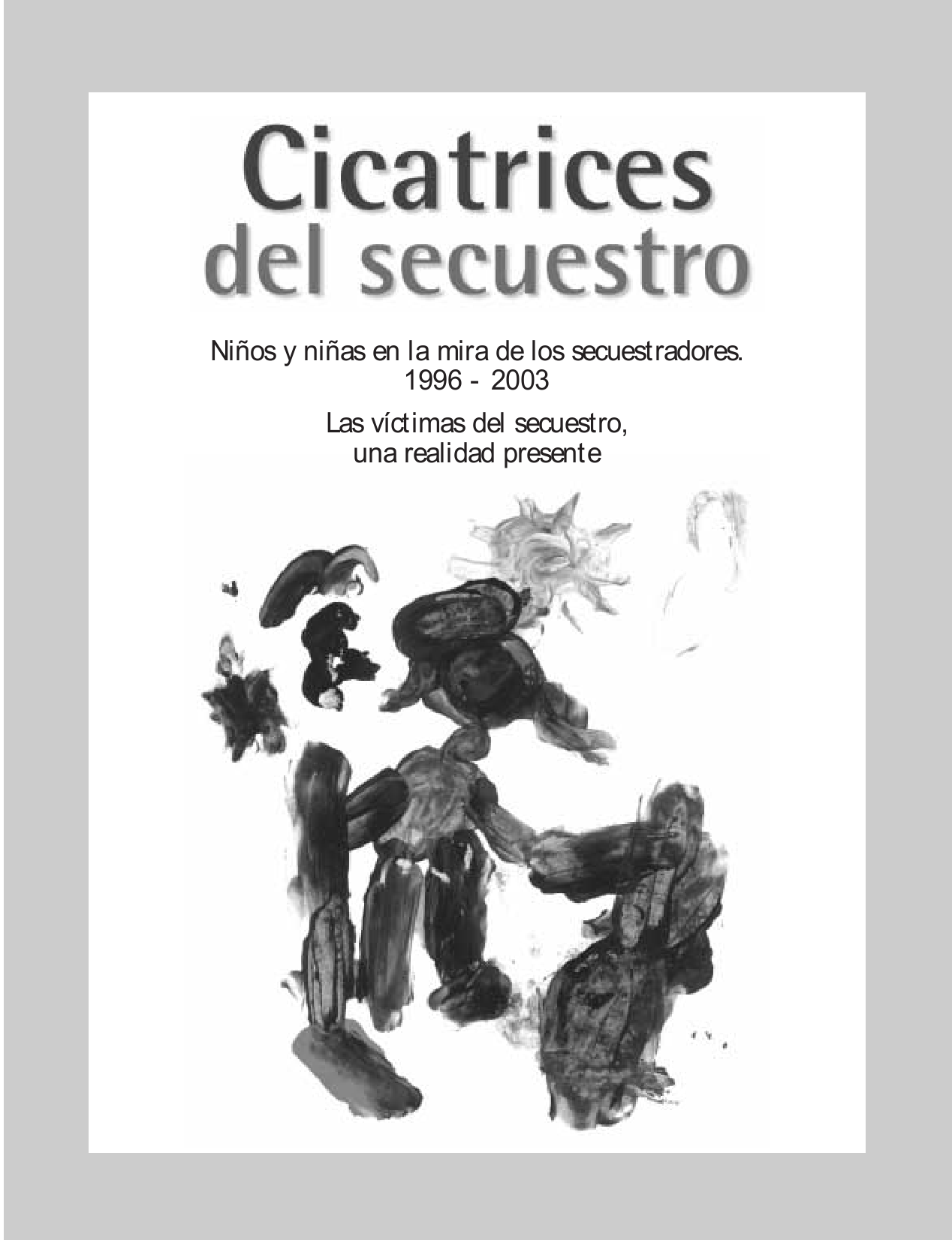 Cicatrices del secuestro. Niños y niñas en la mira de los secuestradores, 1996-2003