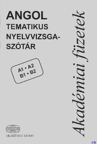 Angol tematikus nyelvvizsgaszótár : A1, A2, B1, B2