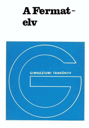 A Fermat-elv : fizika fakultatív modul a gimnázium III. osztálya számára : [gimnáziumi tankönyv]