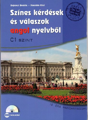 Színes kérdések és válaszok angol nyelvből : C1 szint : [10 óra hanganyaggal]