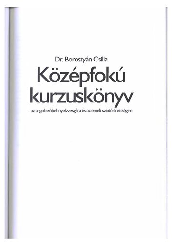 Középfokú kurzuskönyv az angol szóbeli nyelvvizsgára és az emelt szintű érettségire : [témák, kommunikatív feladatok, képek, szituációk]