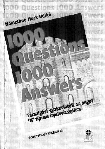 1000 questions 1000 answers : angol társalgási gyakorlatok az "A" típusú nyelvvizsgákra