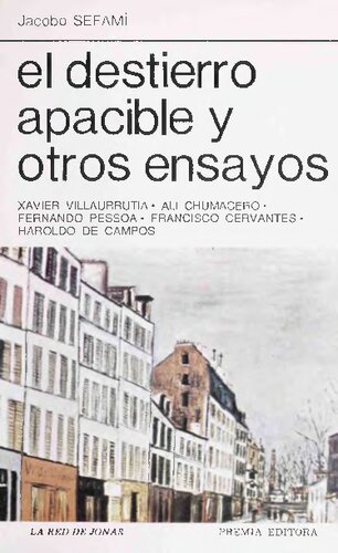 El destierro apacible y otros ensayos : Xavier Villauttutia, Ali Chumacero, Fernando Pessoa, Francisco Cervantes, Haroldo de Campos