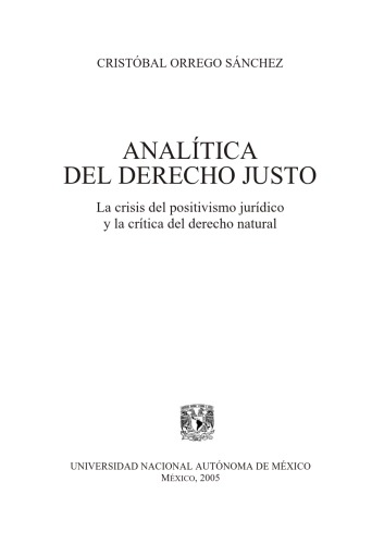 Analítica del derecho justo la crisis del positivismo jurídico y la crítica del derecho natural.