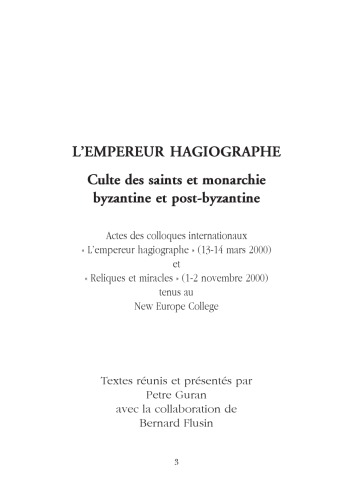 L'empereur hagiographe : culte des saints et monarchie byzantine et post-byzantine : actes des colloques internationaux "L'empereur hagiographe" (13-14 mars 2000) et "Reliques et miracles" (1-2 novembre 2000) tenus au New Europe college