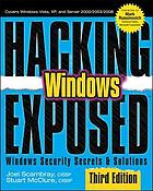 Hacking Windows exposed : Microsoft Windows security secrets and solutions