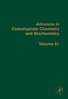 Advances in carbohydrate chemistry and biochemistry. Volume 61