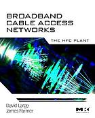 Broadband cable access networks : the HFC plant