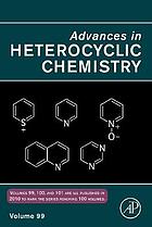 Advances in heterocyclic chemistry. Vol. 99