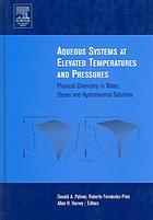 Aqueous systems at elevated temperatures and pressuresss : physical chemistry in water, steam and hydrothermal solutions