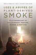 Uses and abuses of plant-derived smoke : its ethnobotany as hallucinogen, perfume, incense, and medicine