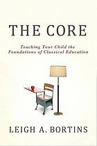 The core : teaching your child the foundations of classical education