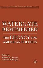 Watergate remembered : the legacy for American politics