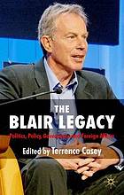 The Blair legacy : politics, policy, governance, and foreign affairs