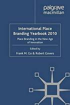 International place branding yearbook 2010 : place branding in the new age of innovation