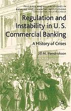 Regulation and instability in U.S. commercial banking : a history of crises