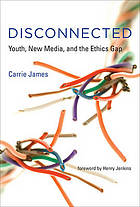 Disconnected : youth, new media, and the ethics gap