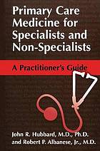 Primary care medicine for specialists and non-specialists : a practitioner's guide