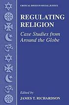 Regulating religion : case studies from around the globe