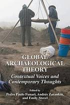 Global Archaeological Theory : Contextual Voices and Contemporary Thoughts